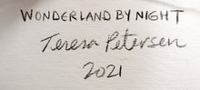 Load image into Gallery viewer, "Wonderland by Night" by Teresa Petersen