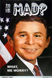 Alfred E. Bush - Mad Magazine 24" x 36" Poster Print  Mad Magazine spoof cover featuring George W. Bush's face superimposed on Alfred E. Neuman iconic image. Background of an American flag with big text saying is he mad? 